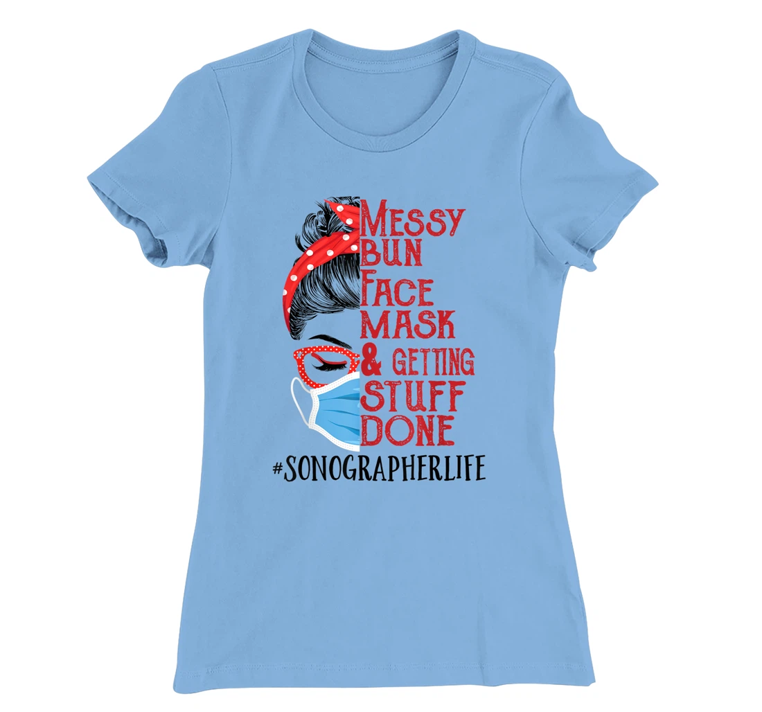 Womens Messy Bun Face Mask Getting Stuff Done Sonographer T-Shirt, Women T-Shirt
