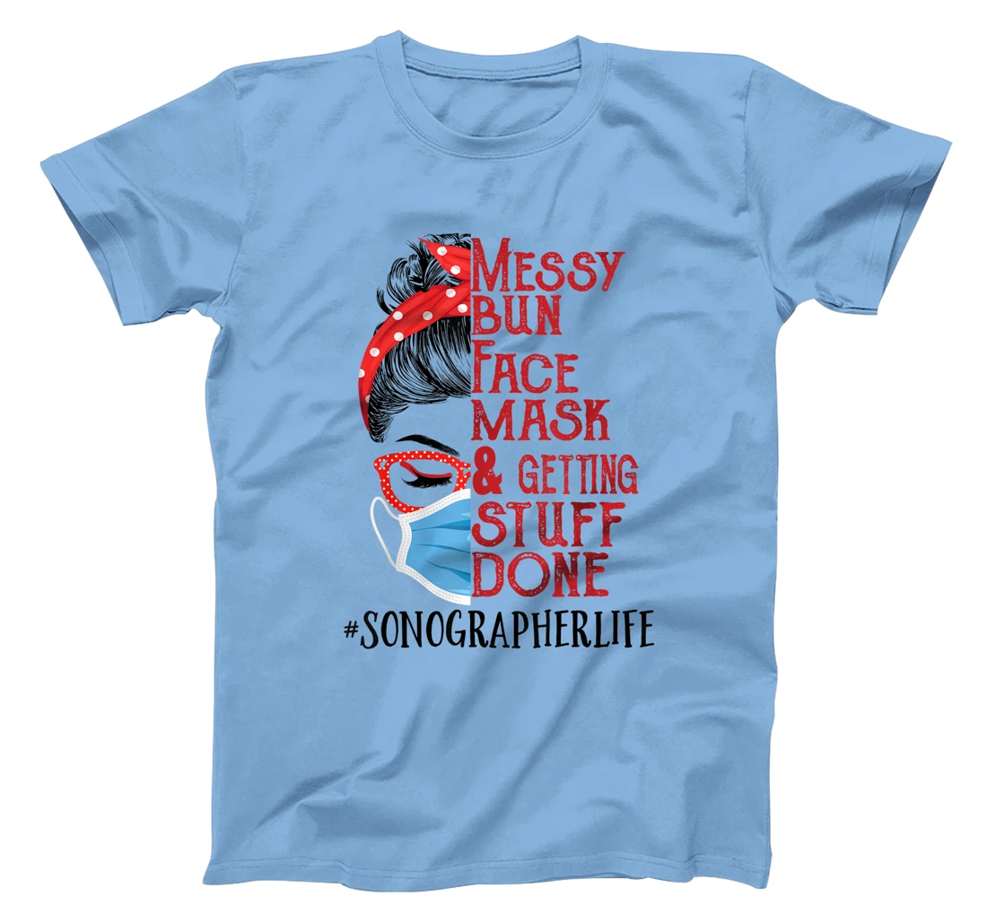 Womens Messy Bun Face Mask Getting Stuff Done Sonographer T-Shirt, Women T-Shirt