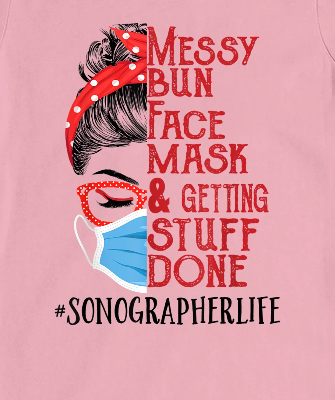 Womens Messy Bun Face Mask Getting Stuff Done Sonographer T-Shirt, Women T-Shirt