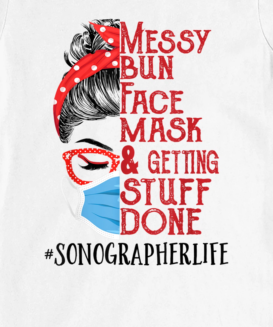 Womens Messy Bun Face Mask Getting Stuff Done Sonographer T-Shirt, Women T-Shirt