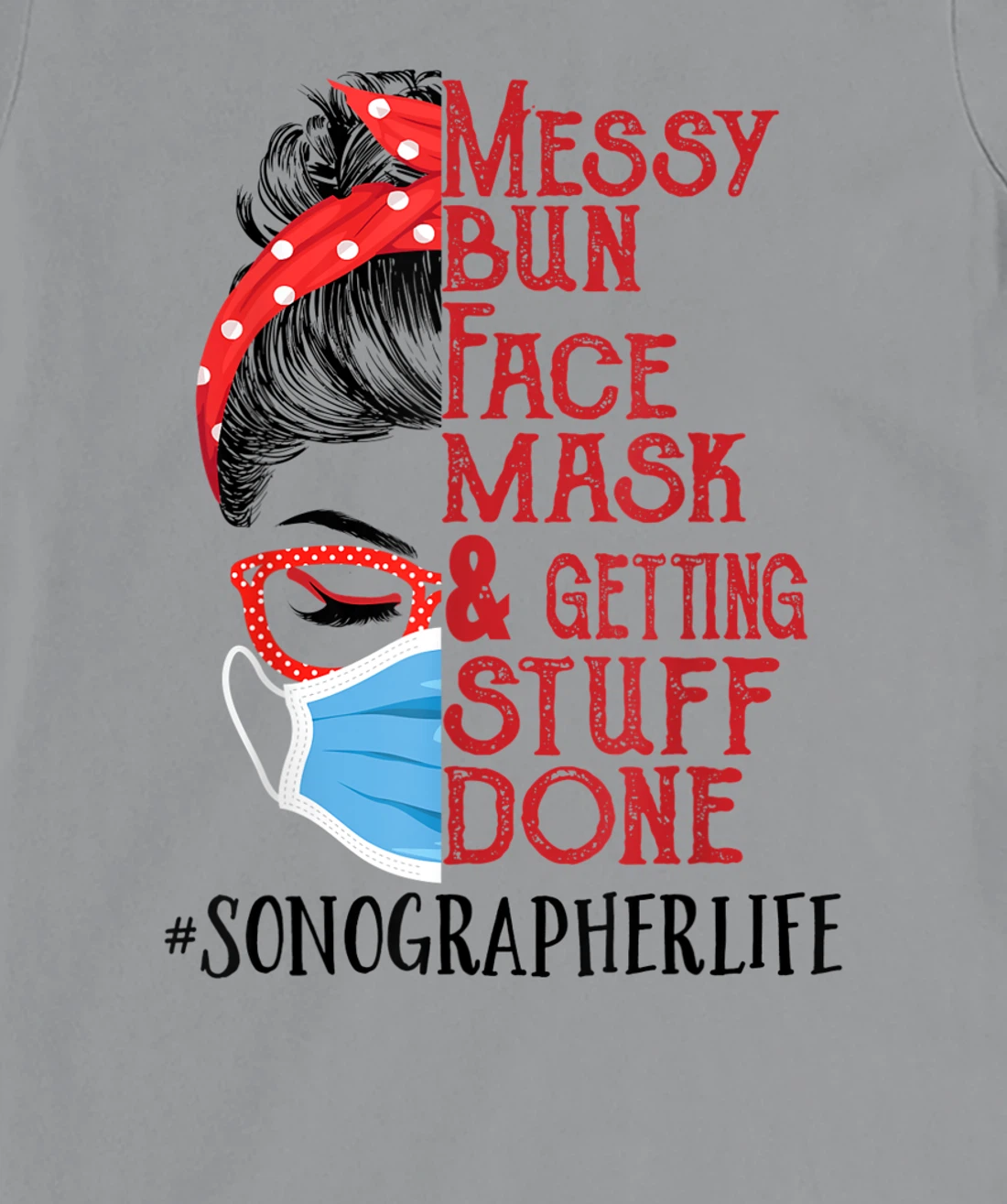 Womens Messy Bun Face Mask Getting Stuff Done Sonographer T-Shirt, Women T-Shirt