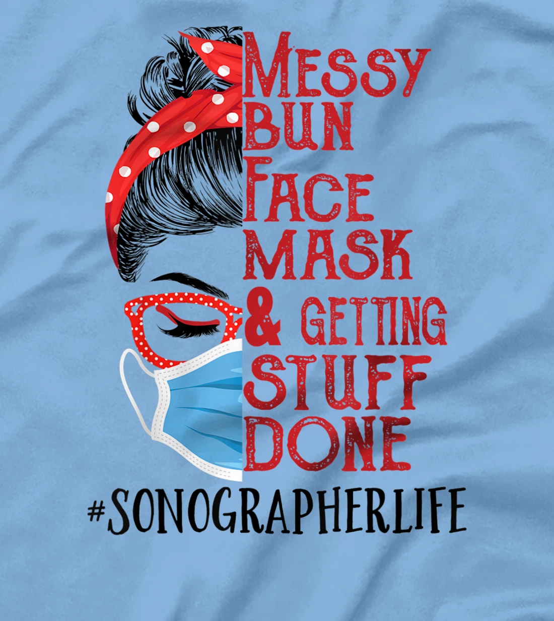 Womens Messy Bun Face Mask Getting Stuff Done Sonographer T-Shirt, Women T-Shirt