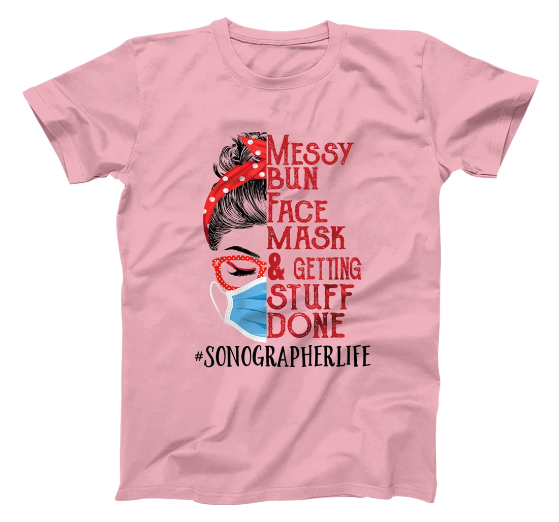 Womens Messy Bun Face Mask Getting Stuff Done Sonographer T-Shirt, Women T-Shirt