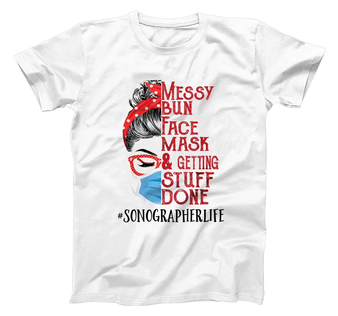 Womens Messy Bun Face Mask Getting Stuff Done Sonographer T-Shirt, Women T-Shirt