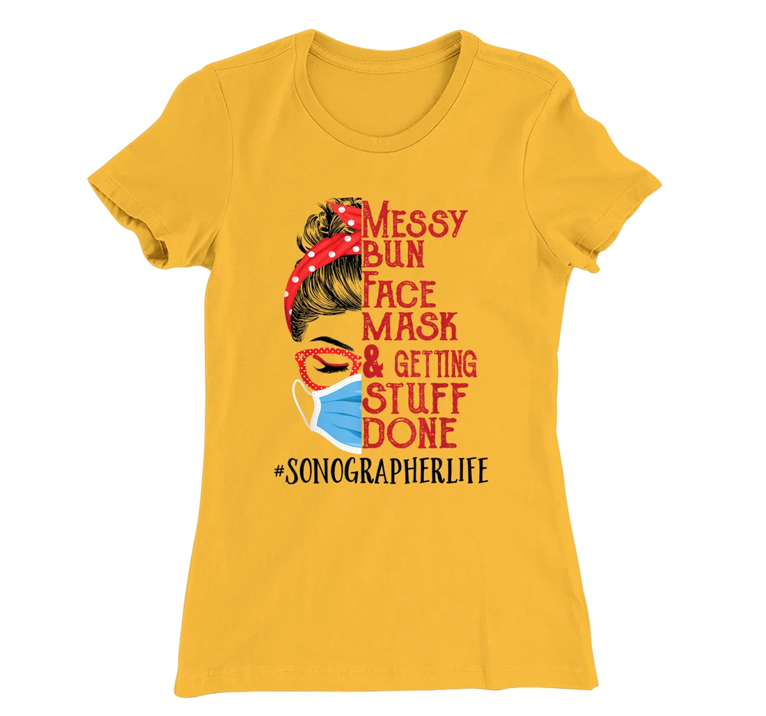 Womens Messy Bun Face Mask Getting Stuff Done Sonographer T-Shirt, Women T-Shirt