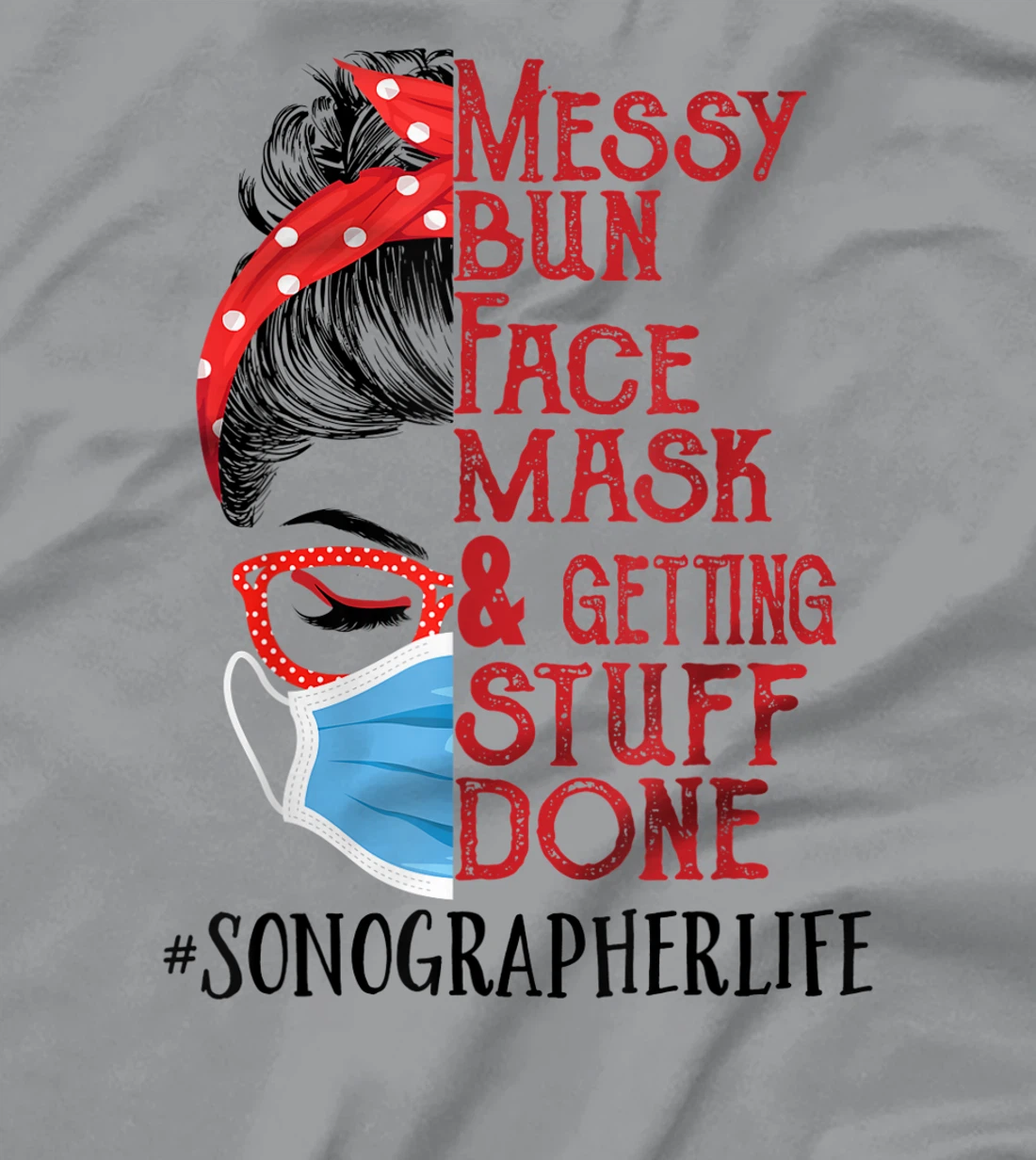 Womens Messy Bun Face Mask Getting Stuff Done Sonographer T-Shirt, Women T-Shirt