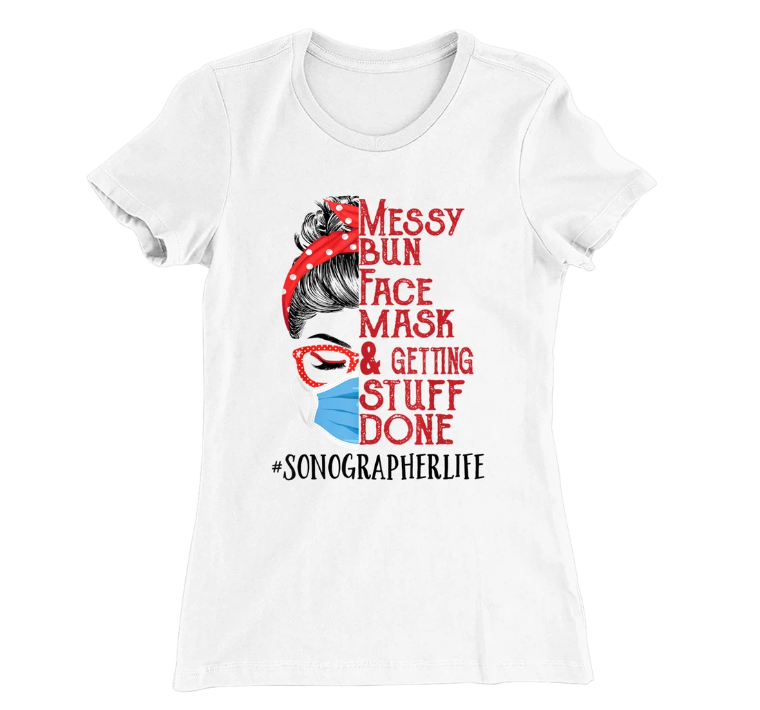 Womens Messy Bun Face Mask Getting Stuff Done Sonographer T-Shirt, Women T-Shirt
