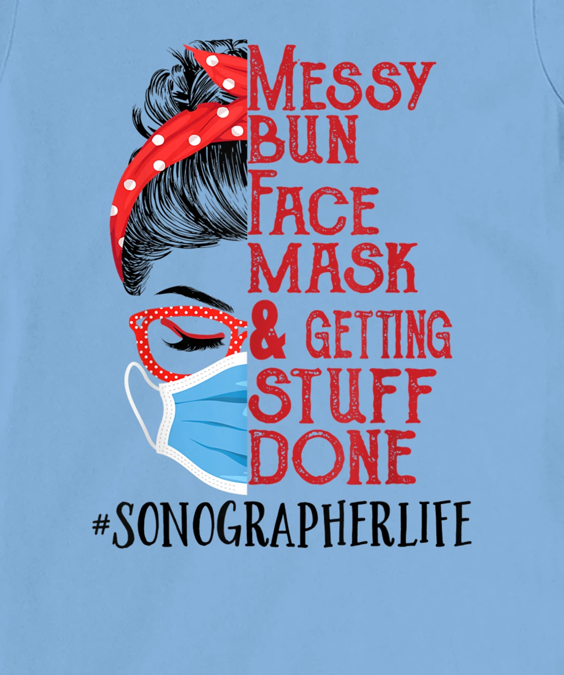 Womens Messy Bun Face Mask Getting Stuff Done Sonographer T-Shirt, Women T-Shirt