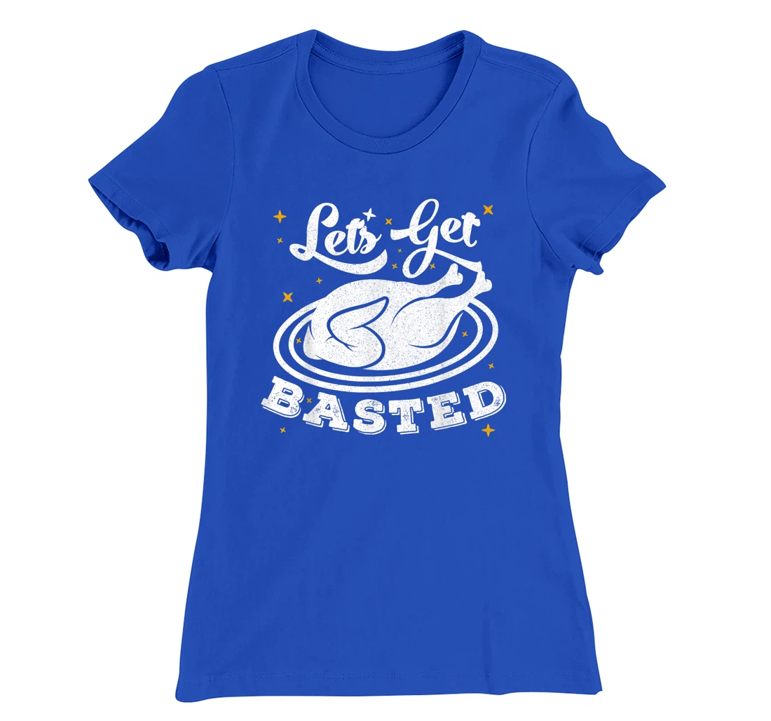 Lets Get Basted T-Shirt, Women T-Shirt