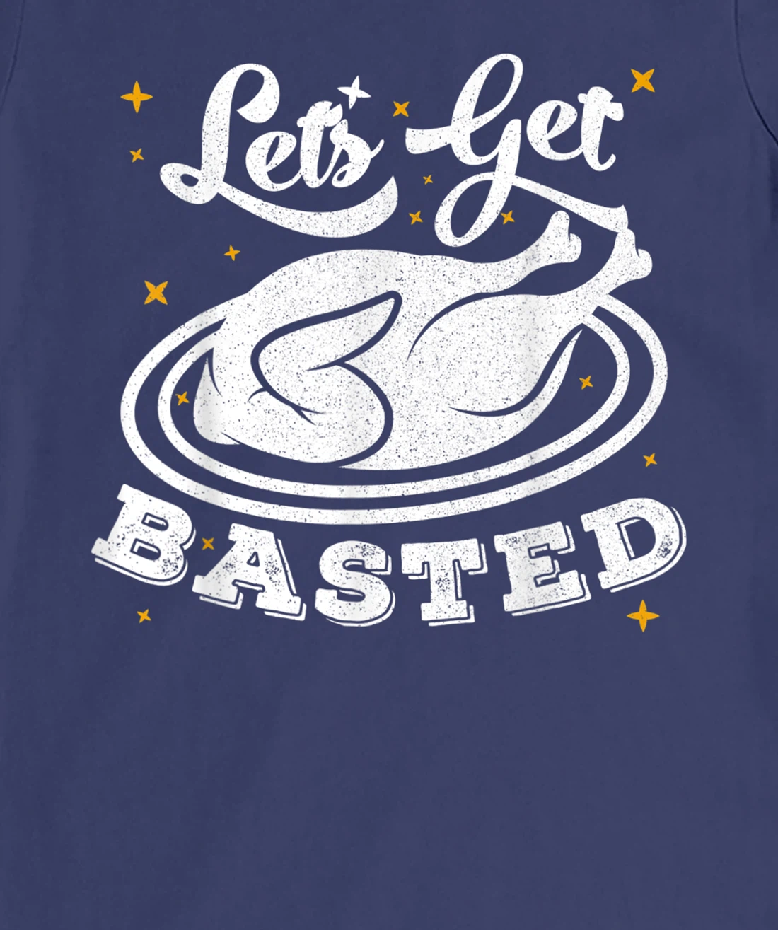 Lets Get Basted T-Shirt, Women T-Shirt