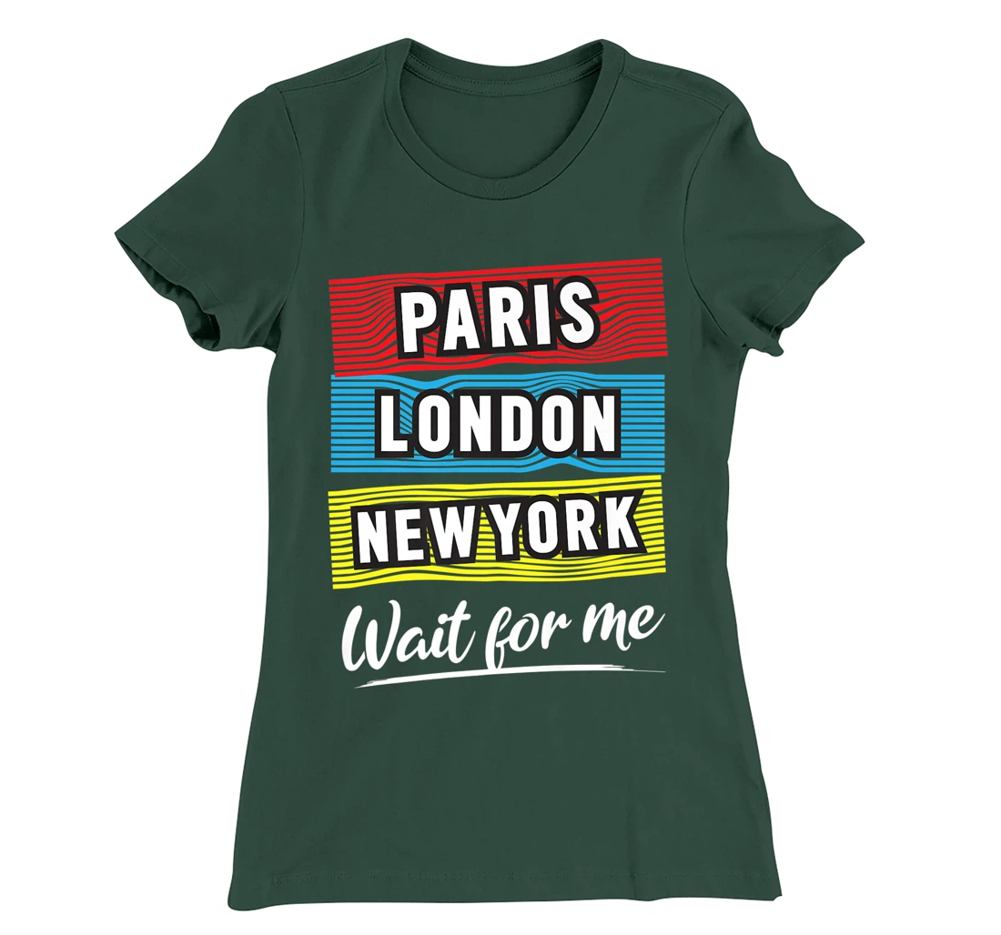 Cool Paris London New York Wait For Me Graphic Short Sleeves T-Shirt, Kid T-Shirt and Women T-Shirt