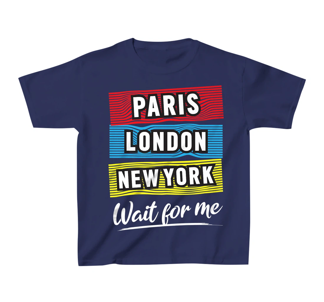 Cool Paris London New York Wait For Me Graphic Short Sleeves T-Shirt, Kid T-Shirt and Women T-Shirt