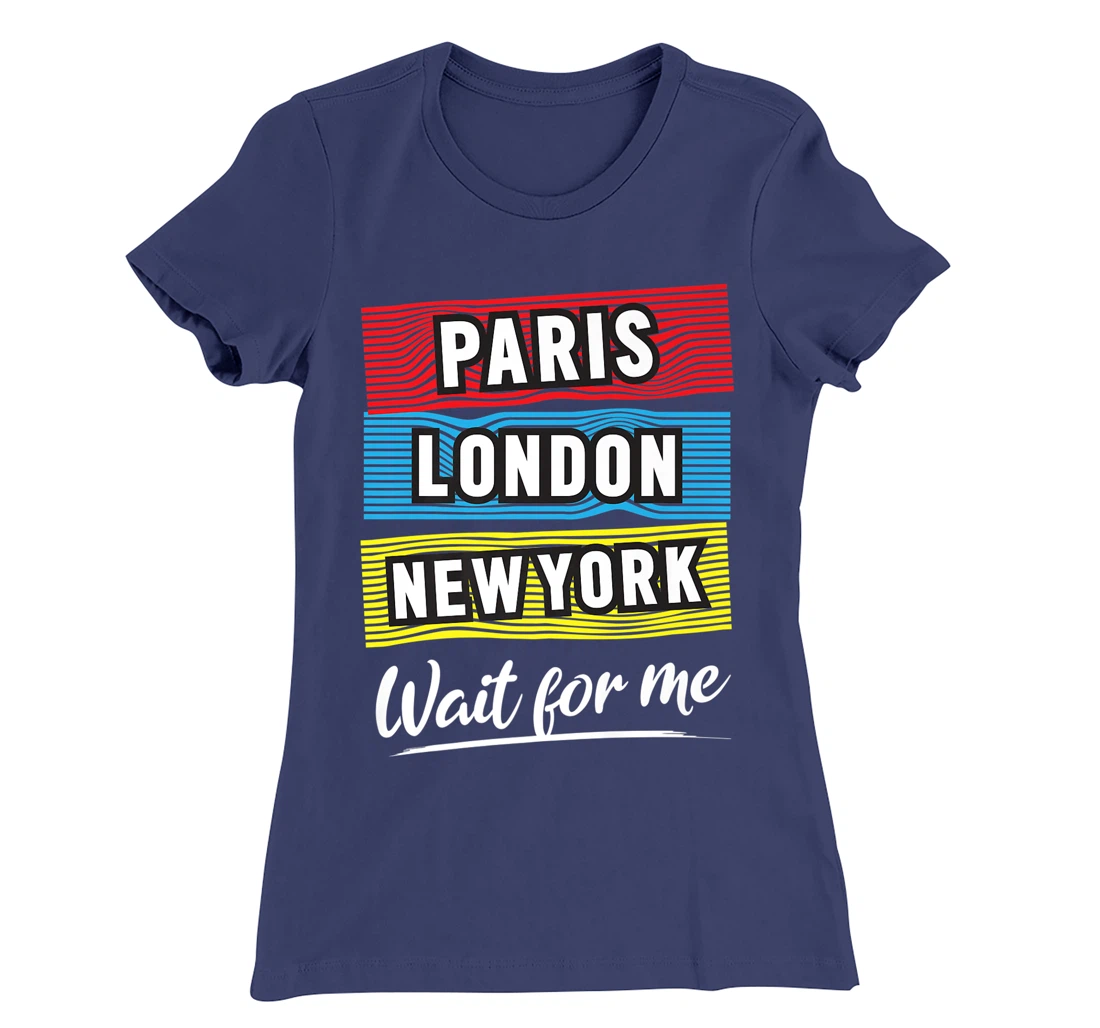 Cool Paris London New York Wait For Me Graphic Short Sleeves T-Shirt, Kid T-Shirt and Women T-Shirt