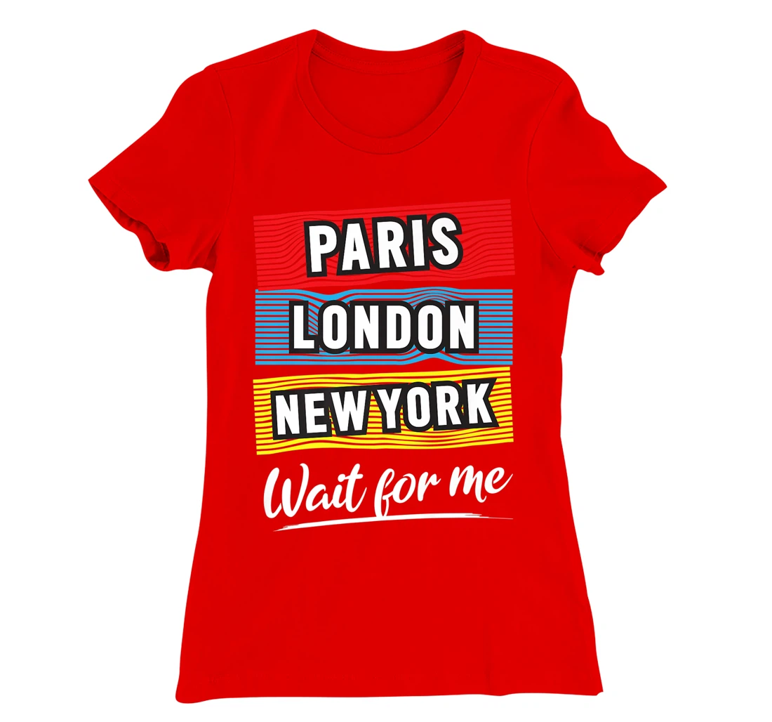 Cool Paris London New York Wait For Me Graphic Short Sleeves T-Shirt, Kid T-Shirt and Women T-Shirt
