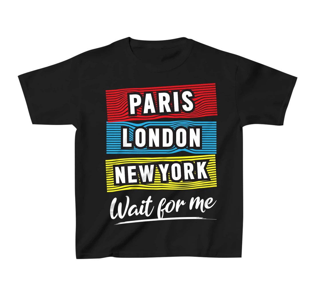 Cool Paris London New York Wait For Me Graphic Short Sleeves T-Shirt, Kid T-Shirt and Women T-Shirt