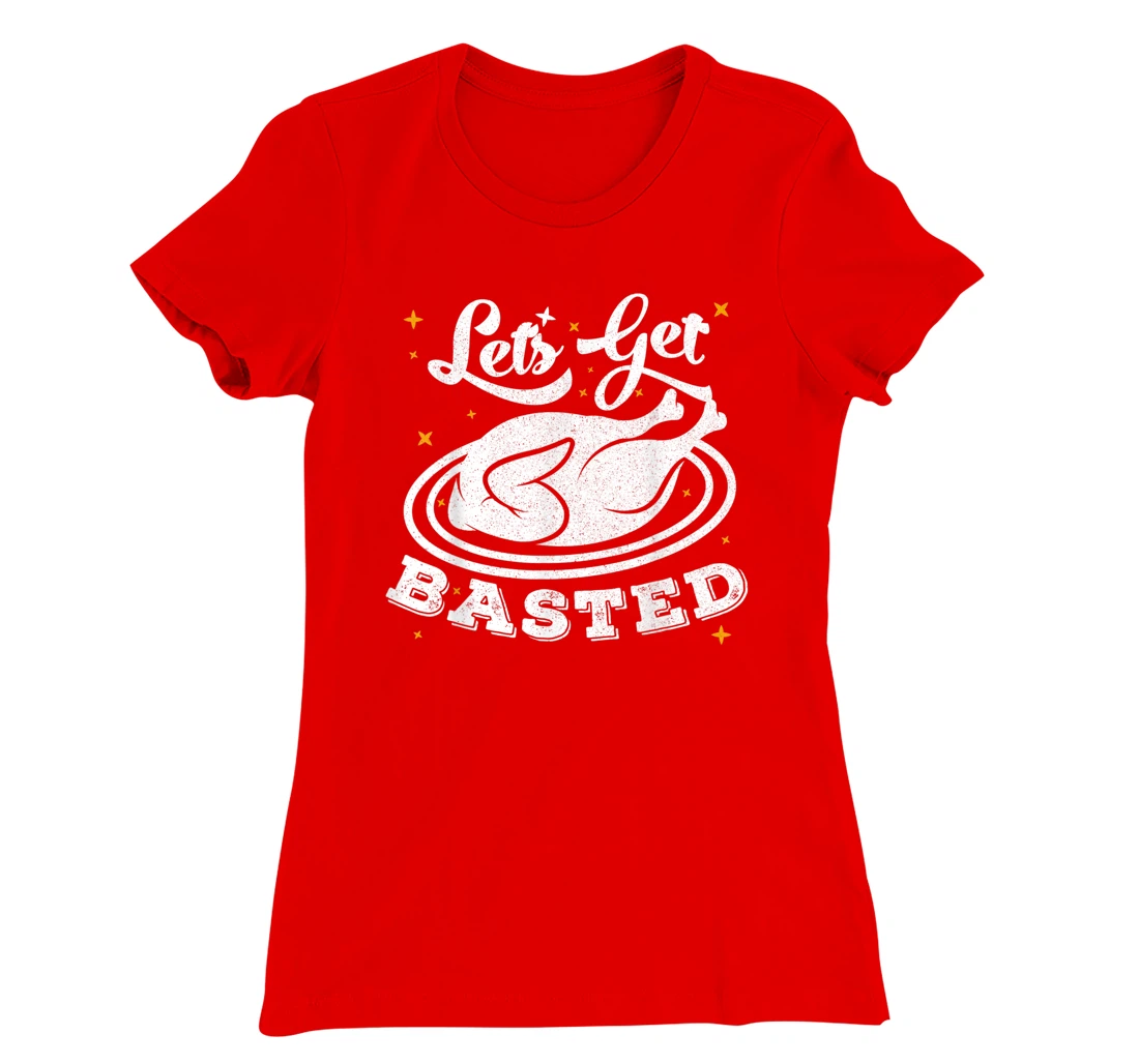 Lets Get Basted T-Shirt, Women T-Shirt
