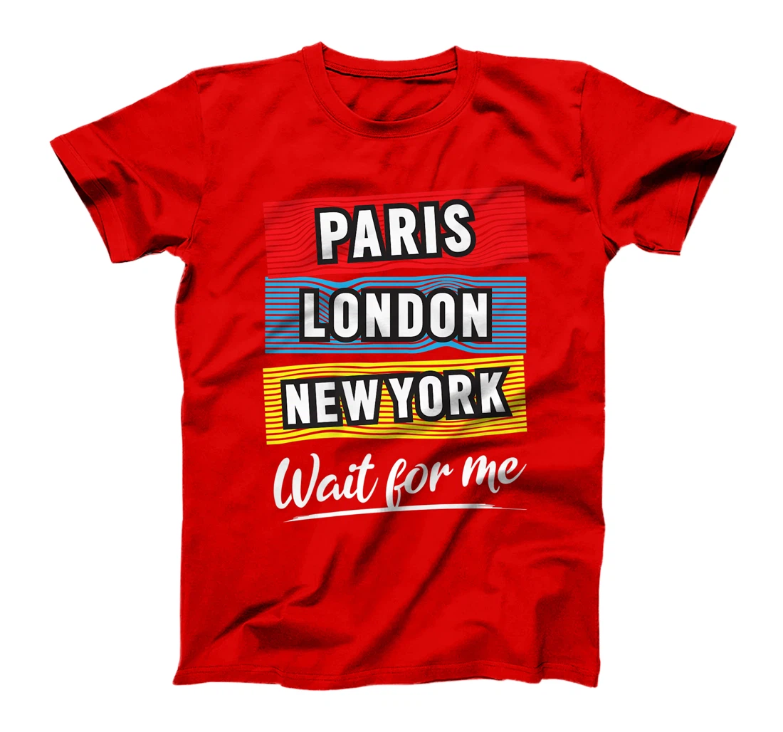 Cool Paris London New York Wait For Me Graphic Short Sleeves T-Shirt, Kid T-Shirt and Women T-Shirt