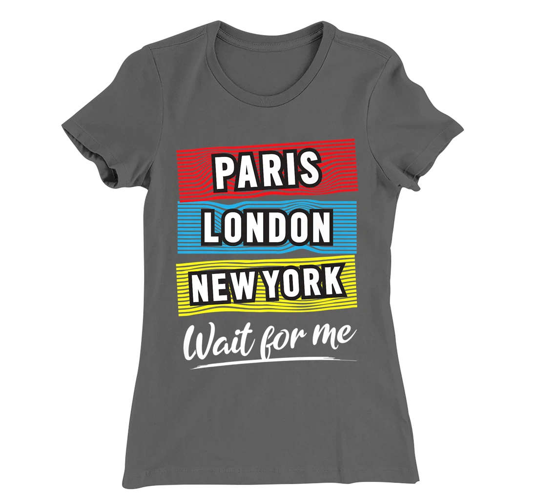Cool Paris London New York Wait For Me Graphic Short Sleeves T-Shirt, Kid T-Shirt and Women T-Shirt