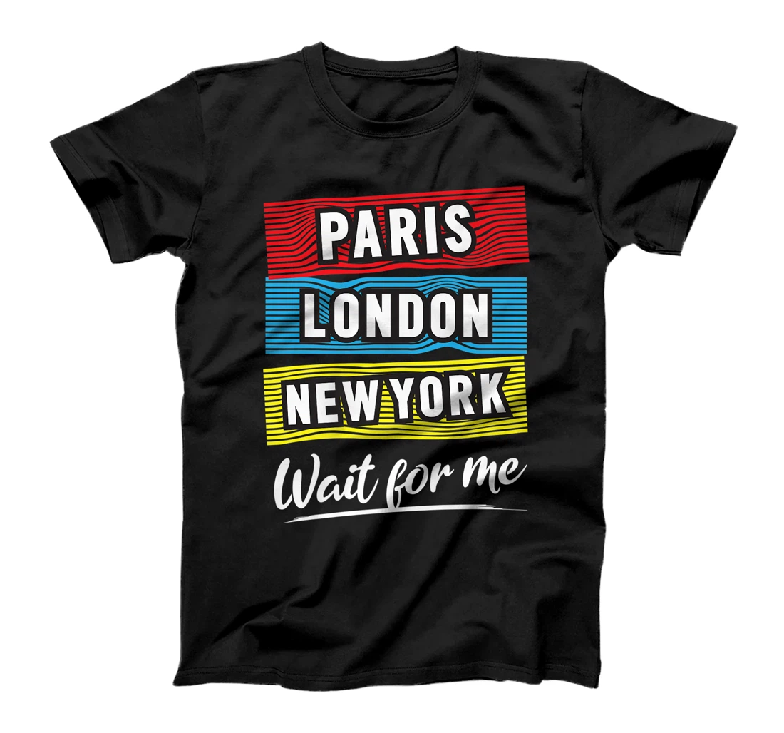 Cool Paris London New York Wait For Me Graphic Short Sleeves T-Shirt, Kid T-Shirt and Women T-Shirt