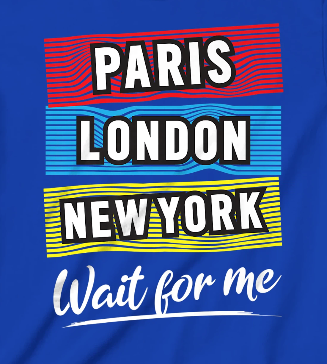 Cool Paris London New York Wait For Me Graphic Short Sleeves T-Shirt, Kid T-Shirt and Women T-Shirt