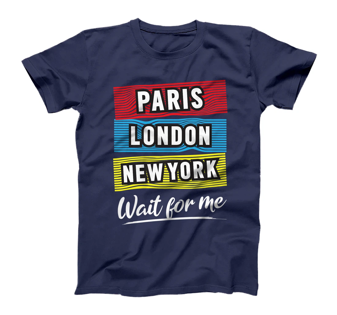 Cool Paris London New York Wait For Me Graphic Short Sleeves T-Shirt, Kid T-Shirt and Women T-Shirt