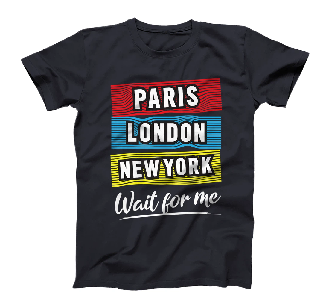 Cool Paris London New York Wait For Me Graphic Short Sleeves T-Shirt, Kid T-Shirt and Women T-Shirt