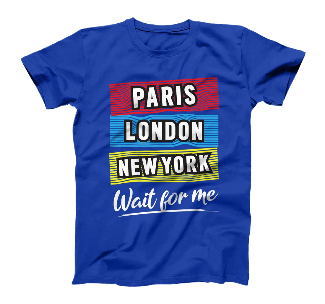 Cool Paris London New York Wait For Me Graphic Short Sleeves T-Shirt, Kid T-Shirt and Women T-Shirt