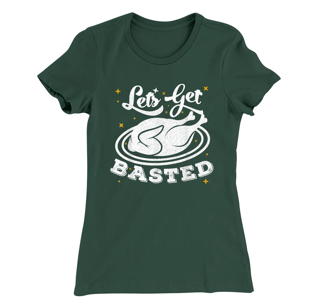 Lets Get Basted T-Shirt, Women T-Shirt