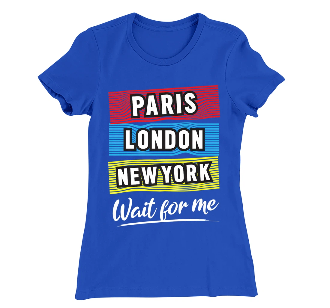 Cool Paris London New York Wait For Me Graphic Short Sleeves T-Shirt, Kid T-Shirt and Women T-Shirt