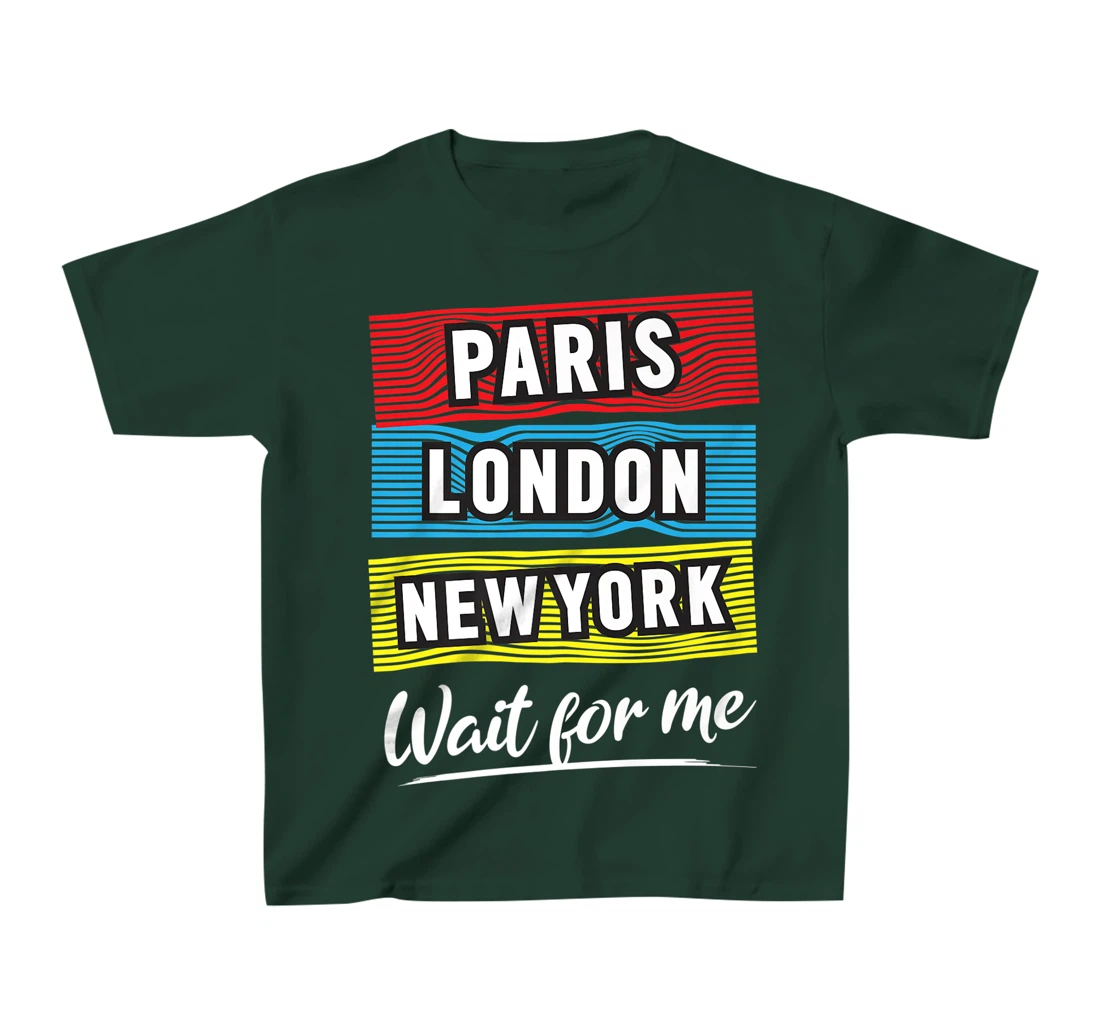 Cool Paris London New York Wait For Me Graphic Short Sleeves T-Shirt, Kid T-Shirt and Women T-Shirt
