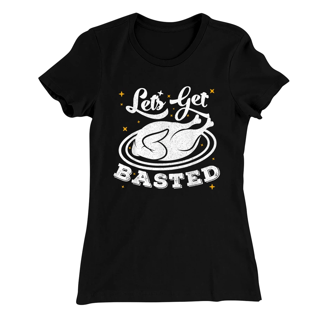 Lets Get Basted T-Shirt, Women T-Shirt