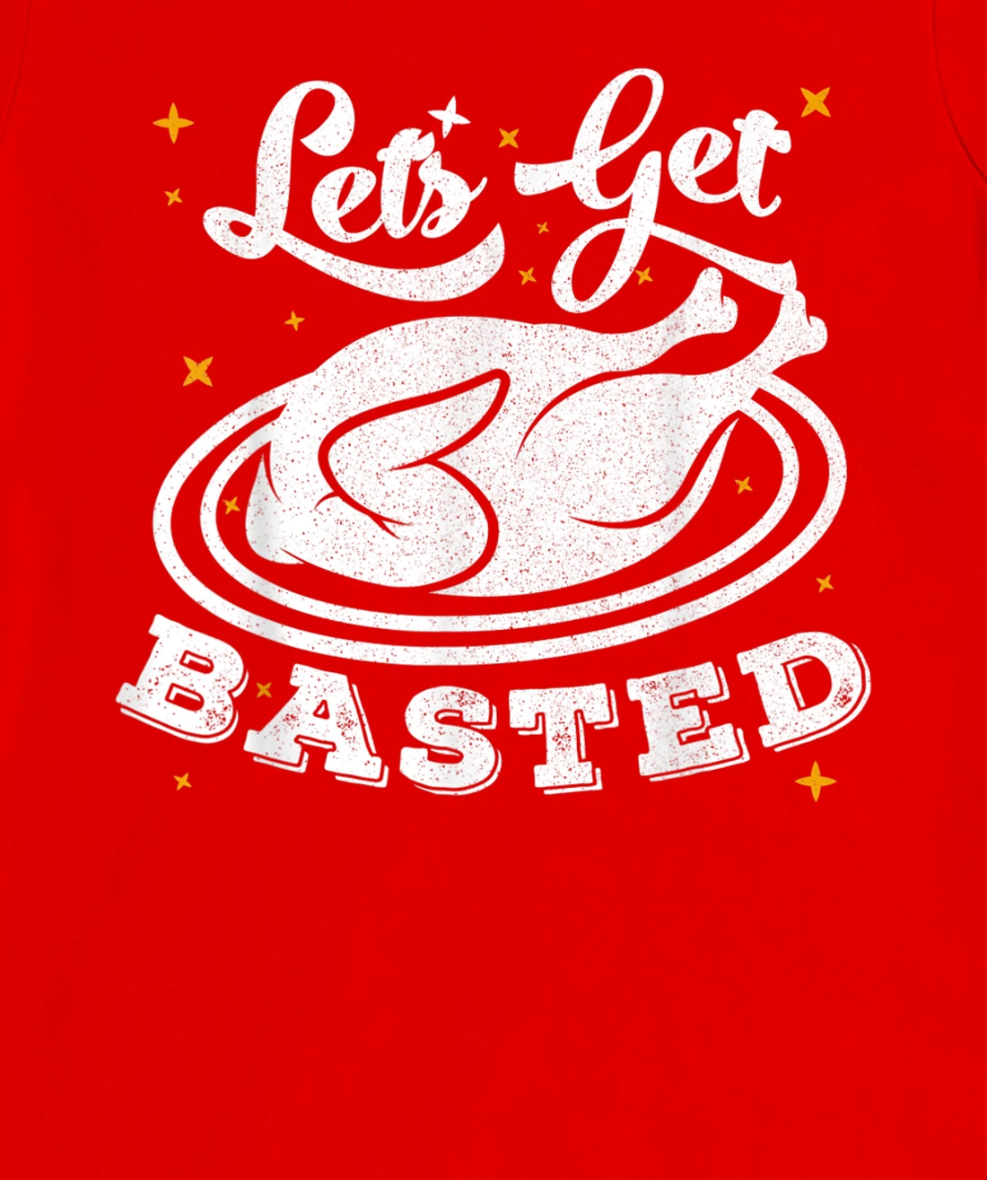 Lets Get Basted T-Shirt, Women T-Shirt
