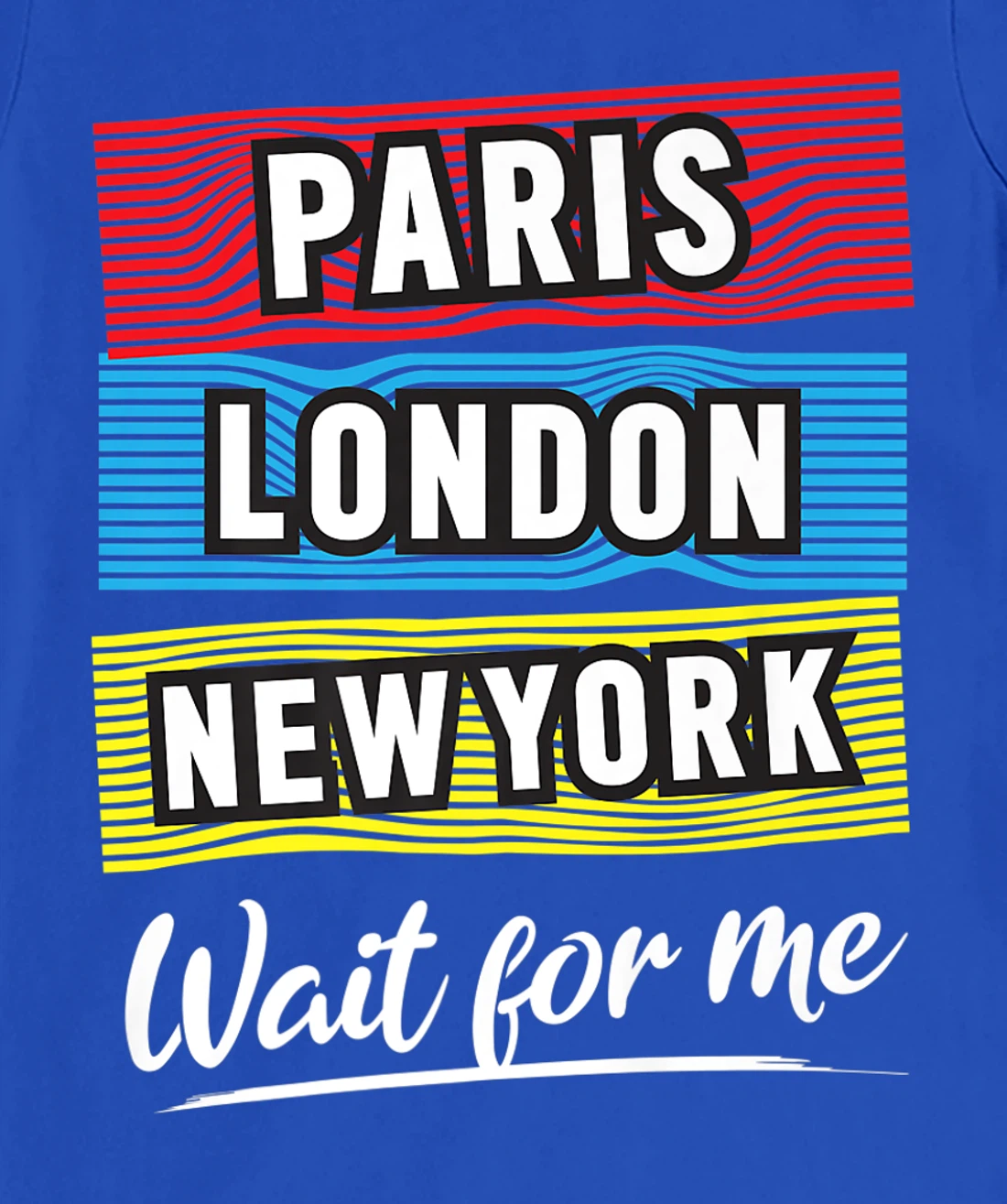 Cool Paris London New York Wait For Me Graphic Short Sleeves T-Shirt, Kid T-Shirt and Women T-Shirt