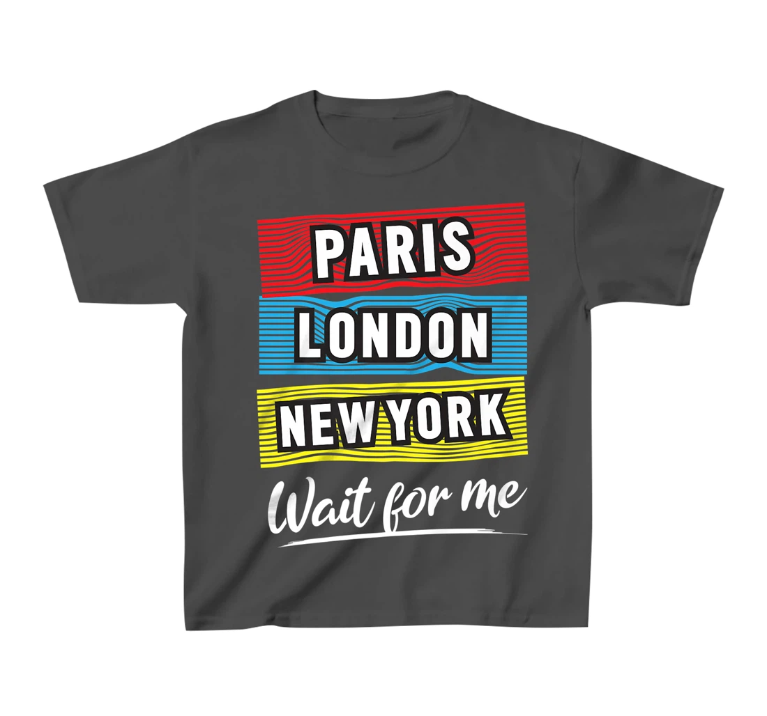 Cool Paris London New York Wait For Me Graphic Short Sleeves T-Shirt, Kid T-Shirt and Women T-Shirt