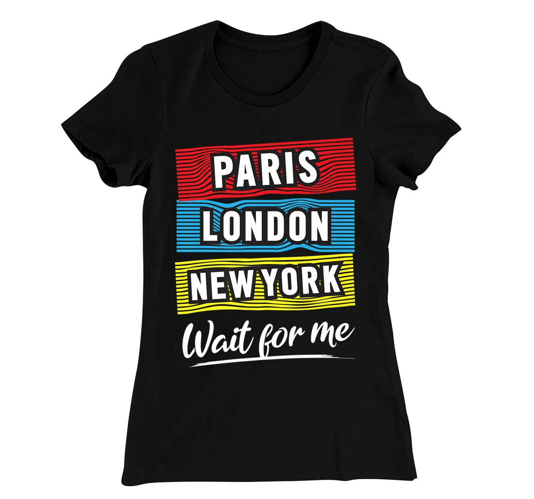 Cool Paris London New York Wait For Me Graphic Short Sleeves T-Shirt, Kid T-Shirt and Women T-Shirt