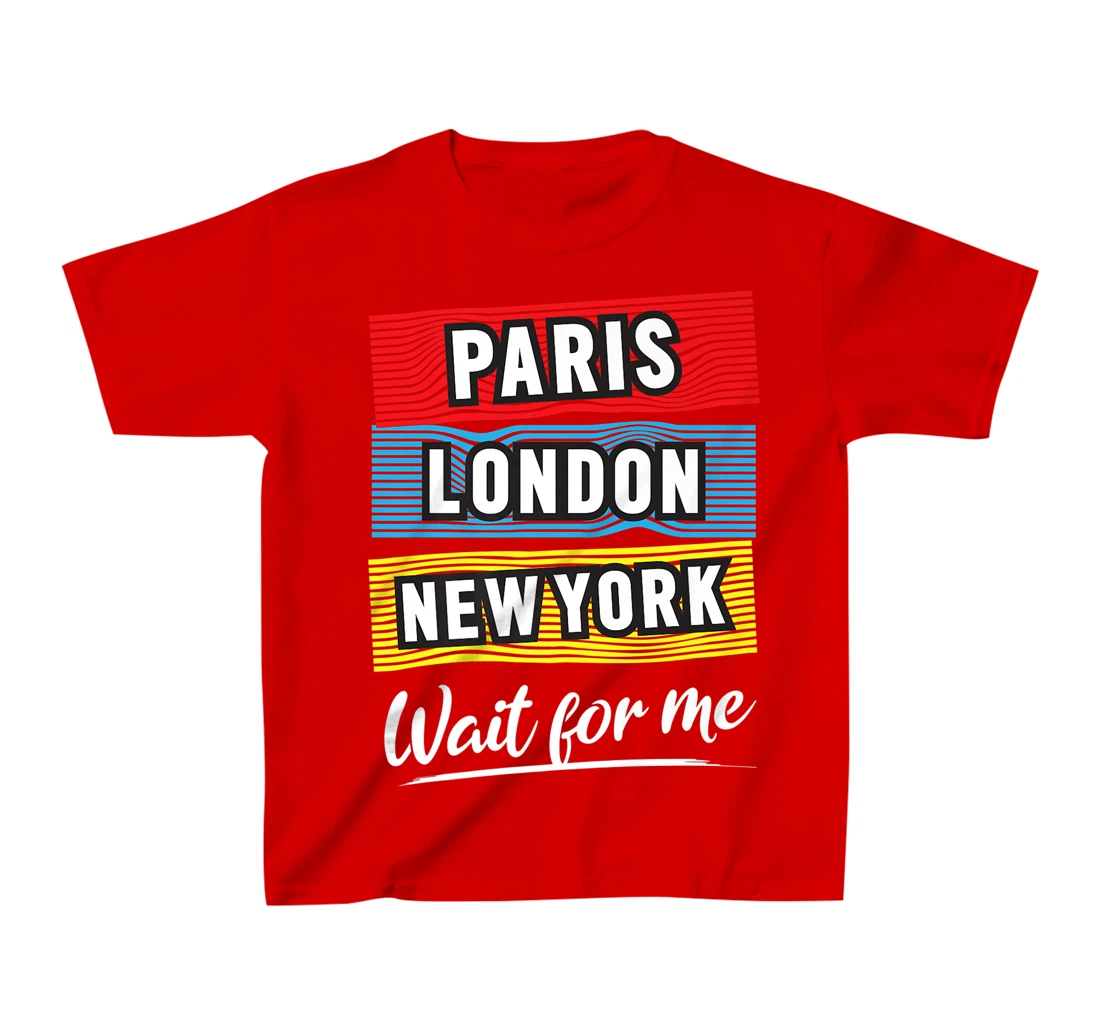 Cool Paris London New York Wait For Me Graphic Short Sleeves T-Shirt, Kid T-Shirt and Women T-Shirt