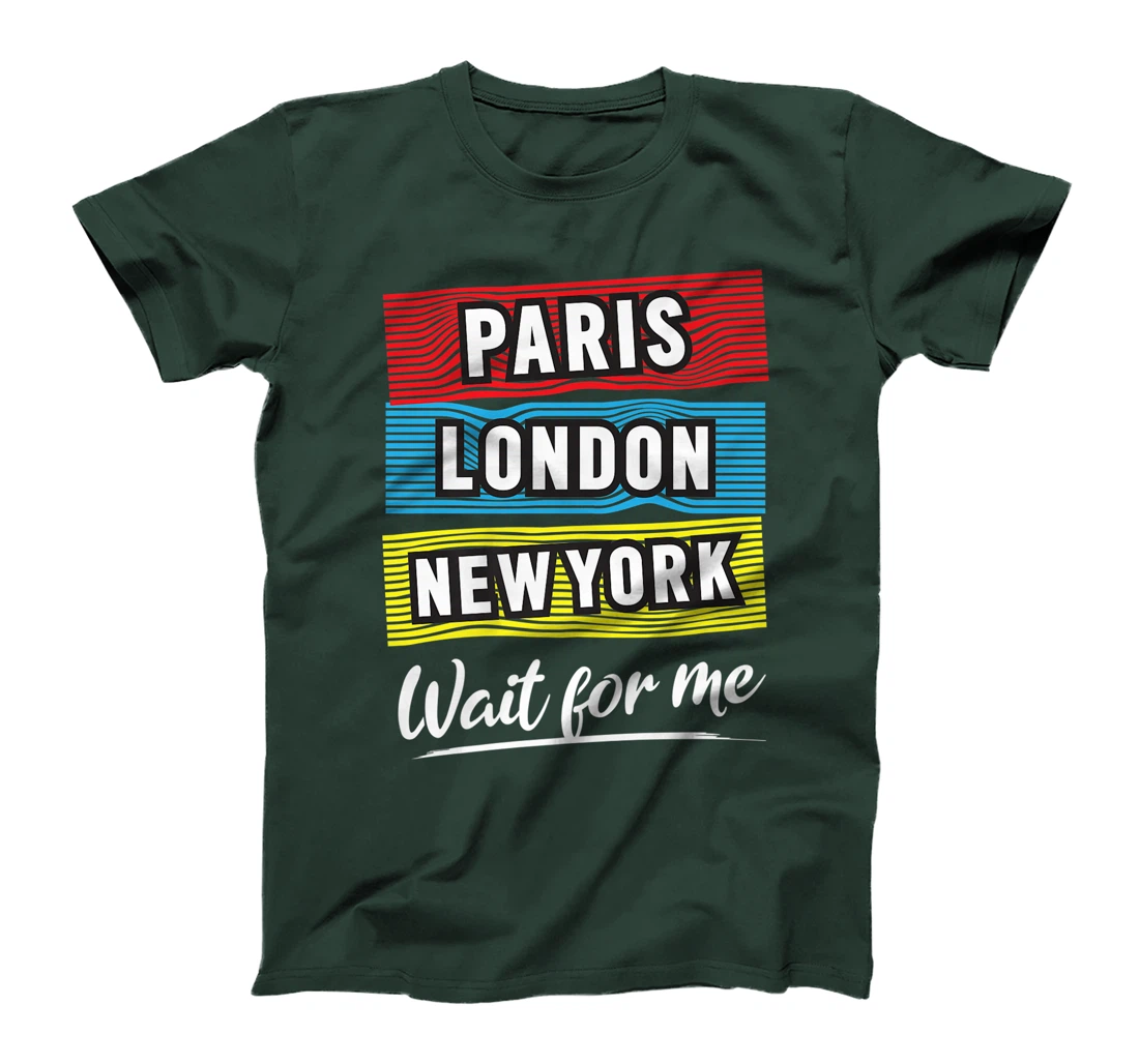 Cool Paris London New York Wait For Me Graphic Short Sleeves T-Shirt, Kid T-Shirt and Women T-Shirt