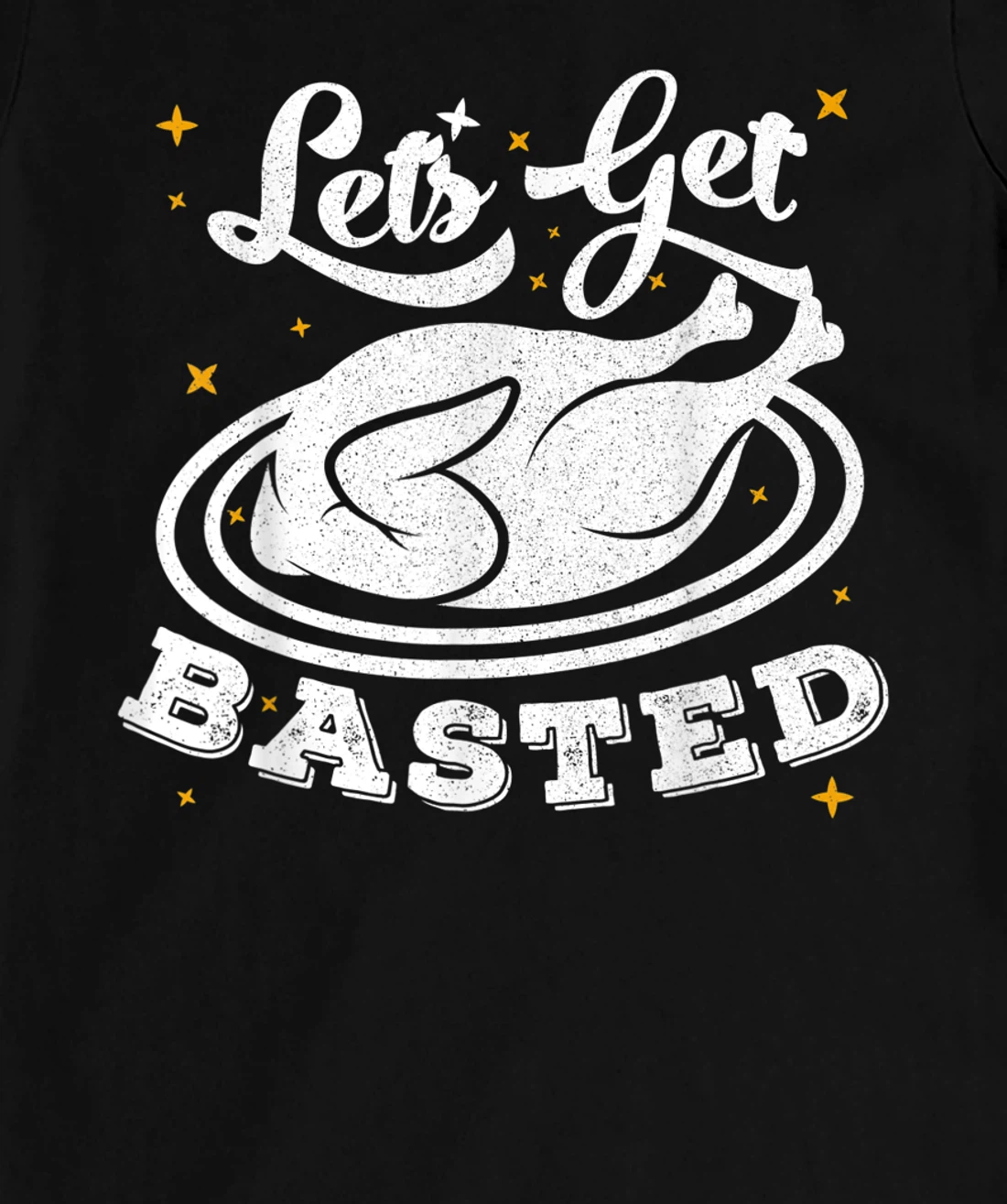 Lets Get Basted T-Shirt, Women T-Shirt