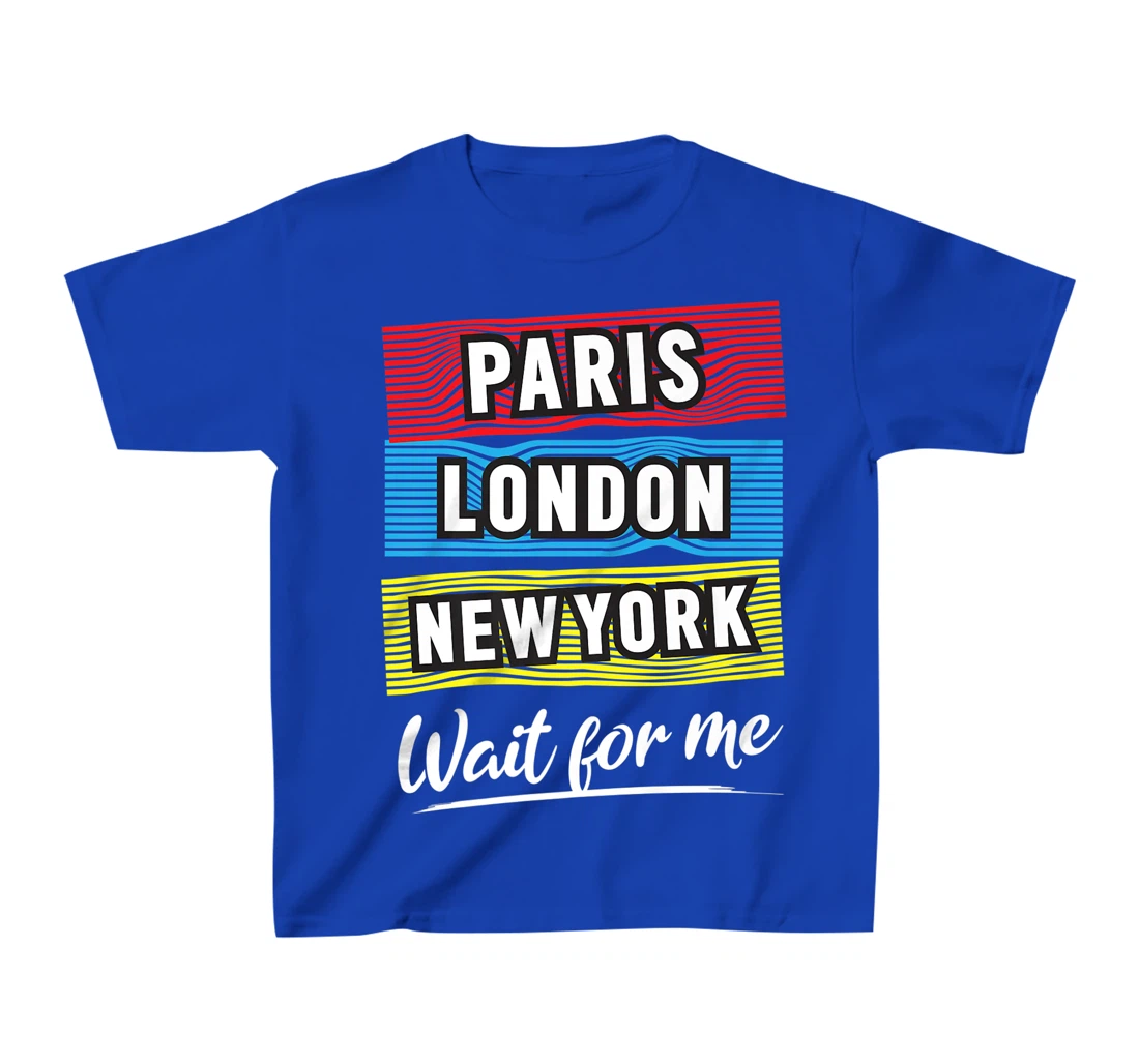 Cool Paris London New York Wait For Me Graphic Short Sleeves T-Shirt, Kid T-Shirt and Women T-Shirt
