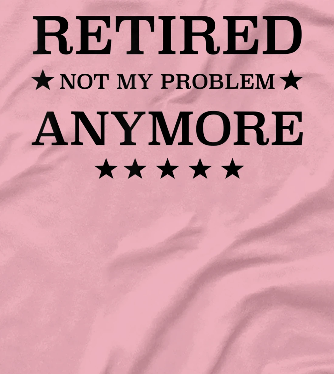 Womens Retired Not My Problem Anymore Funny Tee T-Shirt, Kid T-Shirt