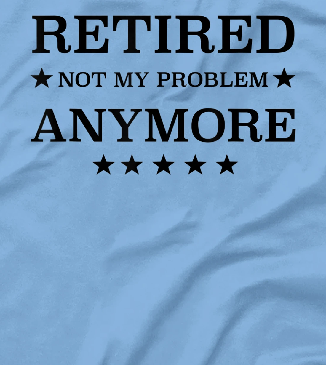 Womens Retired Not My Problem Anymore Funny Tee T-Shirt, Kid T-Shirt