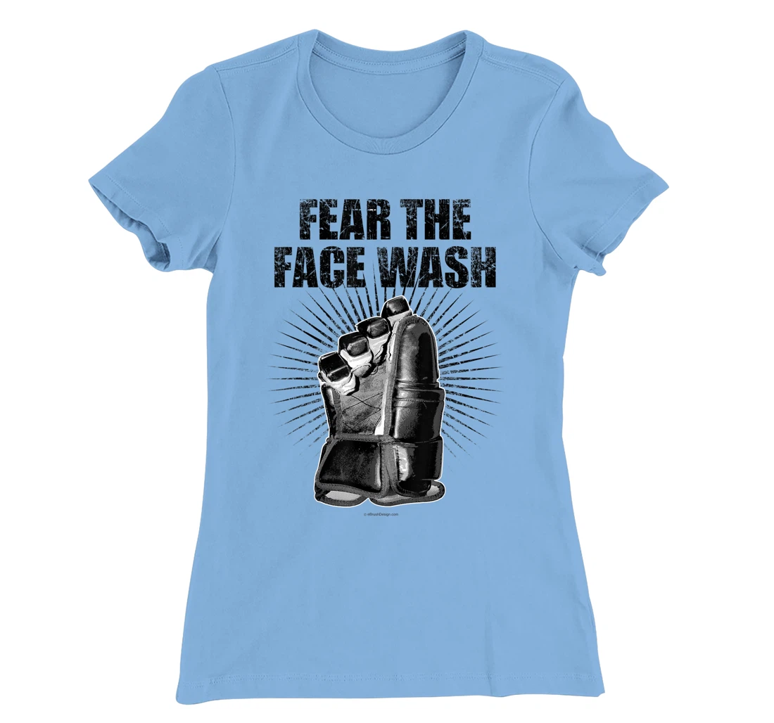 Womens Fear The Face Wash - funny hockey T-Shirt, Kid T-Shirt and Women T-Shirt