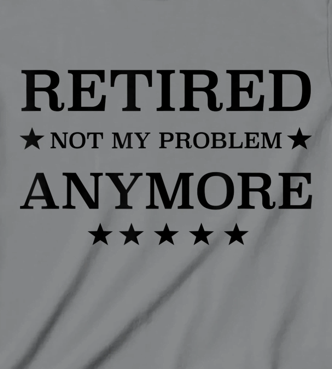 Womens Retired Not My Problem Anymore Funny Tee T-Shirt, Kid T-Shirt