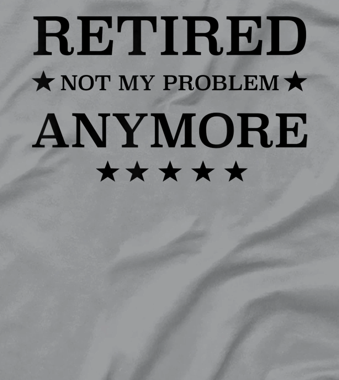 Womens Retired Not My Problem Anymore Funny Tee T-Shirt, Kid T-Shirt