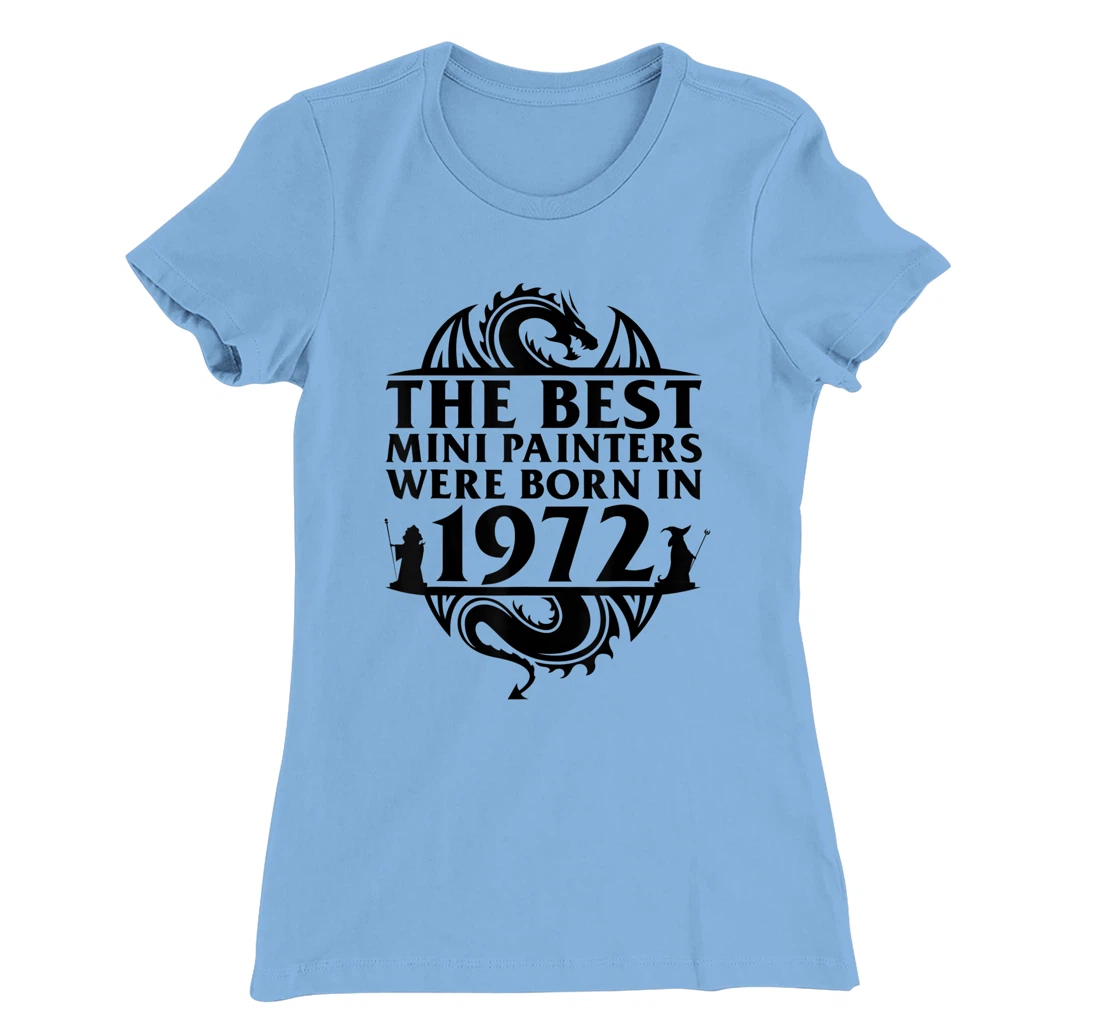 Womens Tabletop Gaming | The Best Mini Painters Were Born In 1972 T-Shirt, Women T-Shirt