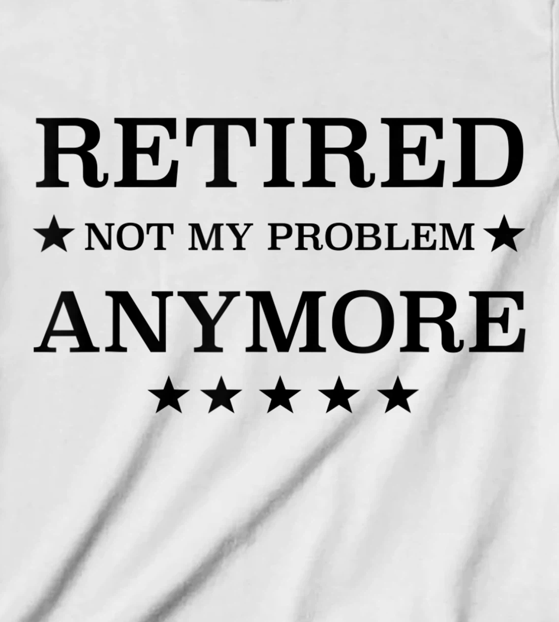Womens Retired Not My Problem Anymore Funny Tee T-Shirt, Kid T-Shirt