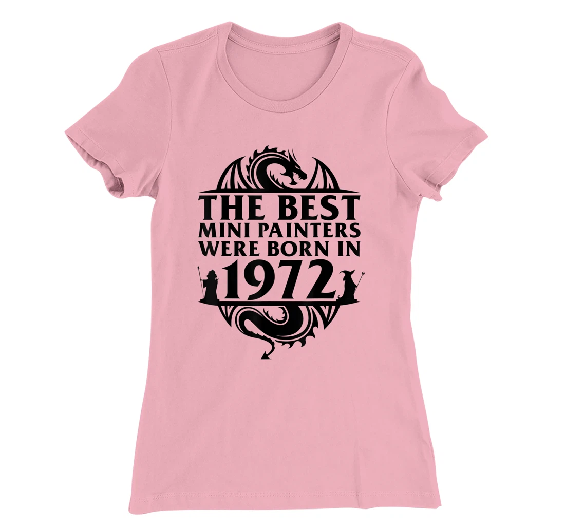 Womens Tabletop Gaming | The Best Mini Painters Were Born In 1972 T-Shirt, Women T-Shirt