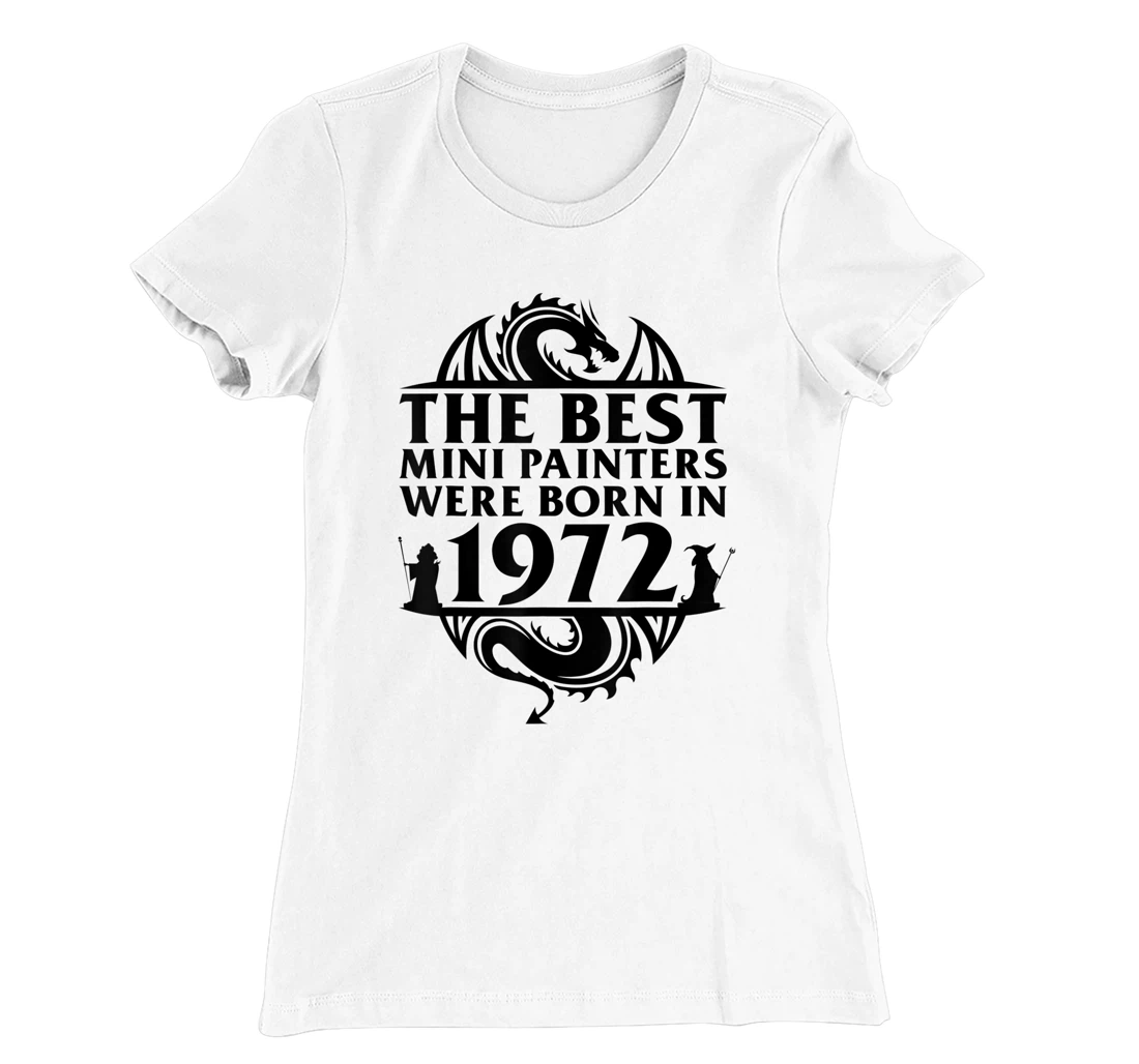 Womens Tabletop Gaming | The Best Mini Painters Were Born In 1972 T-Shirt, Women T-Shirt