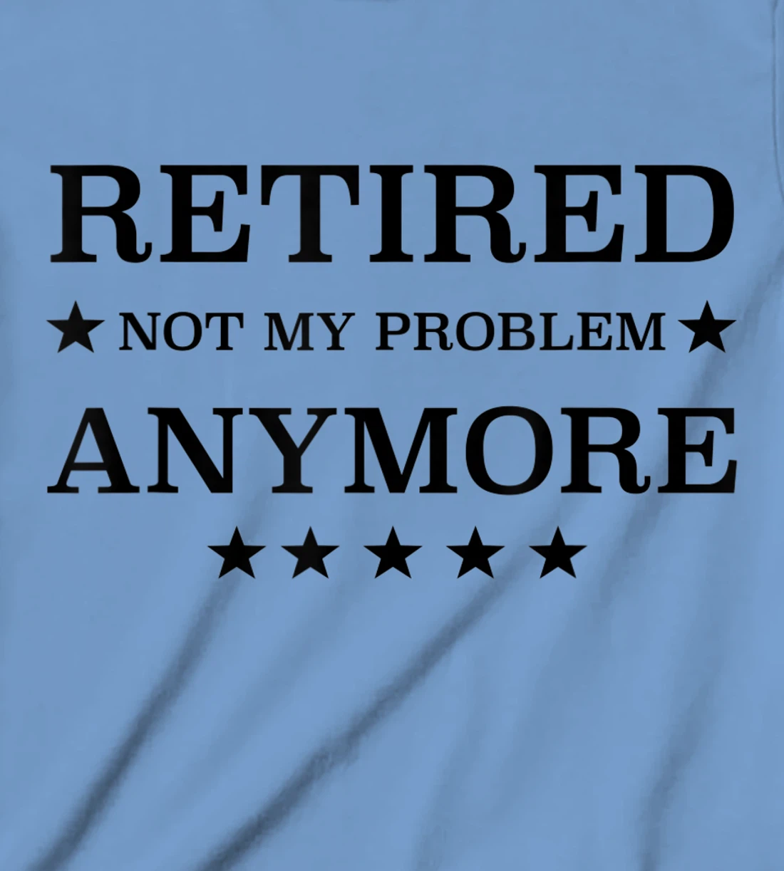 Womens Retired Not My Problem Anymore Funny Tee T-Shirt, Kid T-Shirt
