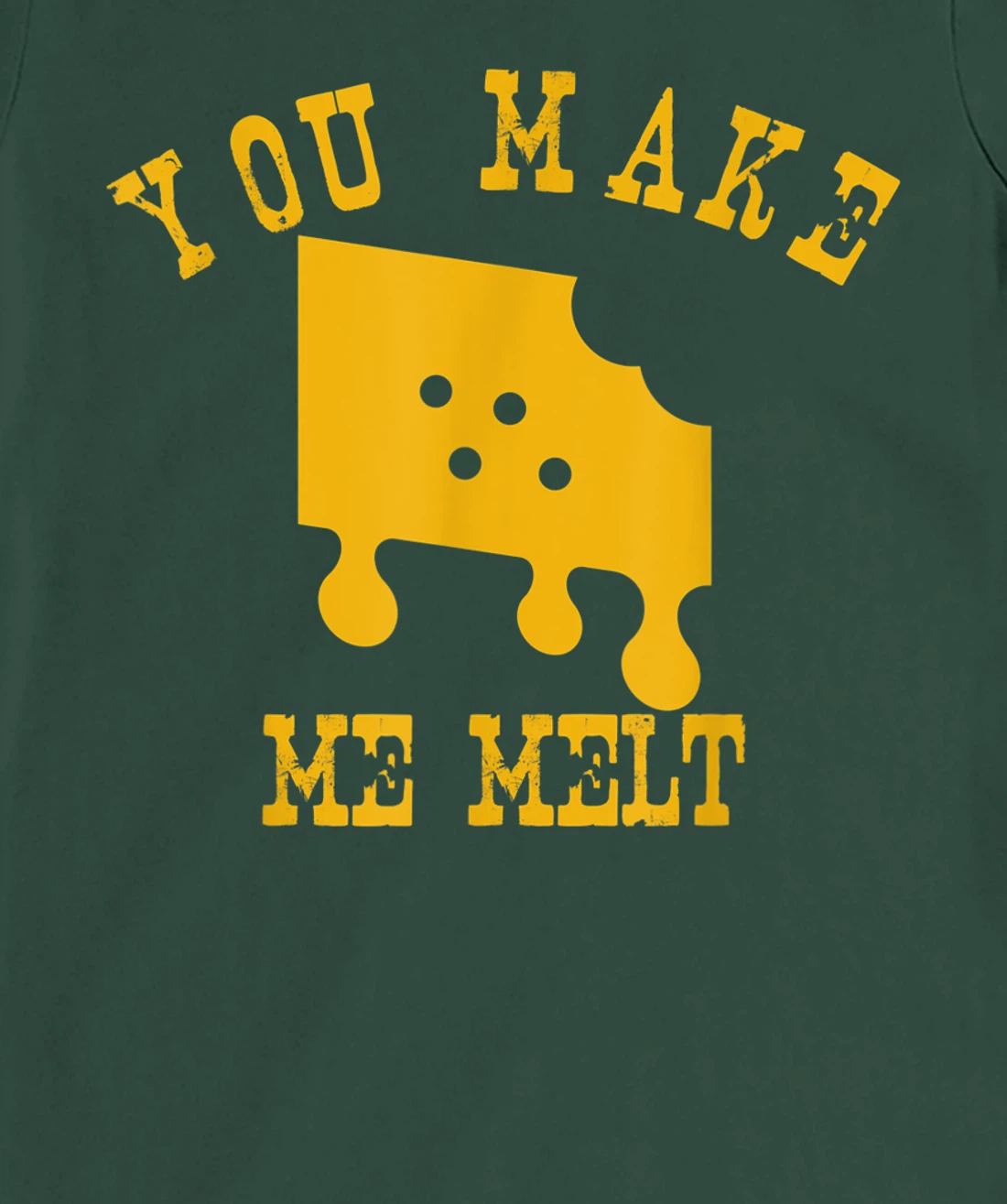 You Make Me Melt Funny Melted Cheese Lovers T-Shirt, Women T-Shirt